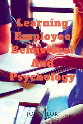 Learning Employee Behavioral And Psychology - Lok, John