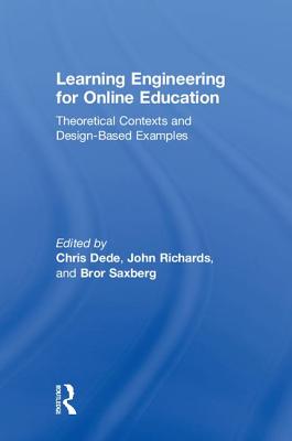 Learning Engineering for Online Education: Theoretical Contexts and Design-Based Examples - Dede, Chris (Editor), and Richards, John (Editor), and Saxberg, Bror (Editor)