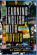 LEARNING ENGLISH WITH MOVIES v.2: A useful guide for Intermediate English Language Students