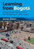 Learning from Bogot: Pedagogical Urbanism and the Reshaping of Public Space