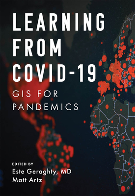 Learning from Covid-19: GIS for Pandemics - Geraghty, Este (Editor), and Artz, Matt (Editor)
