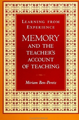 Learning from Experience: Memory and the Teacher's Account of Teaching - Ben-Peretz, Miriam