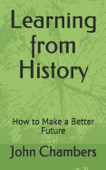 Learning from History: How to Make a Better Future