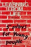 Learning from Life: Five Plays for Young People