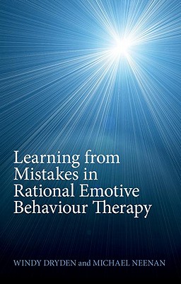 Learning from Mistakes in Rational Emotive Behaviour Therapy - Dryden, Windy, and Neenan, Michael