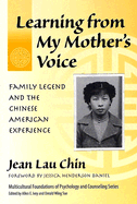 Learning from My Mother's Voice: Family Legend and the Chinese American Experience