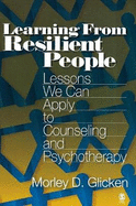 Learning from Resilient People: Lessons We Can Apply to Counseling and Psychotherapy
