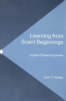 Learning from Scant Beginnings: English Professor Expertise - Knapp, John V