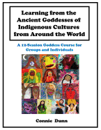 Learning from the Ancient Goddesses of Indigenous Cultures from Around the World: A 12-Session Goddess Course