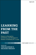 Learning from the Past: Essays on Reception, Catholicity, and Dialogue in Honour of Anthony N. S. Lane