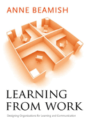 Learning from Work: Designing Organizations for Learning and Communication