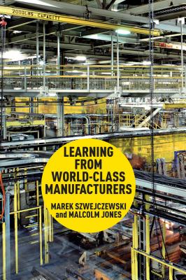 Learning From World Class Manufacturers - Szwejczewski, M., and Jones, Malcolm
