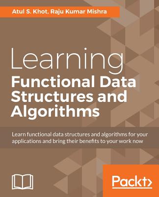 Learning Functional Data Structures and Algorithms - Khot, Atul S., and Mishra, Raju Kumar