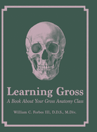 Learning Gross: A Book About Your Gross Anatomy Class