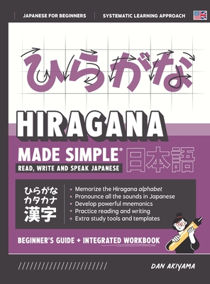 Learning Hiragana - Beginner's Guide and Integrated Workbook Learn how to Read, Write and Speak Japanese: A fast and systematic approach, with Reading and Writing Practice, Study Templates, DIY Flashcards, and more! - Akiyama, Dan