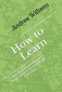 Learning: How To Learn And Master Tough Subject Areas In Weeks Even Days