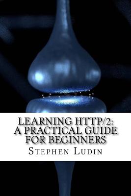 Learning HTTP/2: A Practical Guide for Beginners - Ludin, Stephen