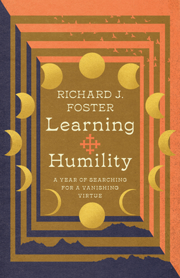 Learning Humility: A Year of Searching for a Vanishing Virtue - Foster, Richard J