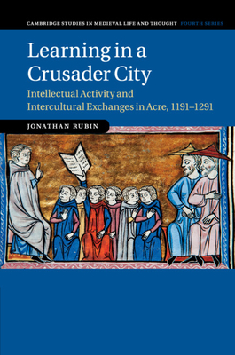 Learning in a Crusader City - Rubin, Jonathan