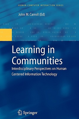 Learning in Communities: Interdisciplinary Perspectives on Human Centered Information Technology - Carroll, John M (Editor)