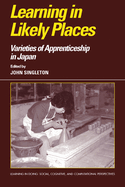Learning in Likely Places: Varieties of Apprenticeship in Japan