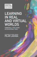 Learning in Real and Virtual Worlds: Commercial Video Games as Educational Tools