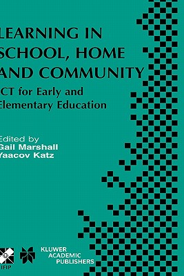 Learning in School, Home and Community: ICT for Early and Elementary Education - Marshall, Gail (Editor), and Katz, Yaacov (Editor)