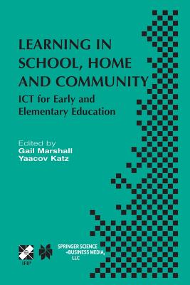 Learning in School, Home and Community: ICT for Early and Elementary Education - Marshall, Gail (Editor), and Katz, Yaacov (Editor)