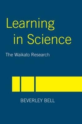 Learning in Science: The Waikato Research - Bell, Beverley