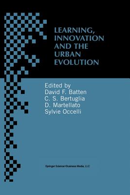 Learning, Innovation and Urban Evolution - Batten, David F (Editor), and Bertuglia, Cristoforo Sergio (Editor), and Martellato, Dino (Editor)