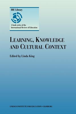 Learning, Knowledge and Cultural Context - King, Linda (Editor)