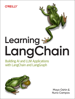 Learning Langchain: Building AI and LLM Applications with Langchain and Langgraph - Oshin, Mayo, and Campos, Nuno
