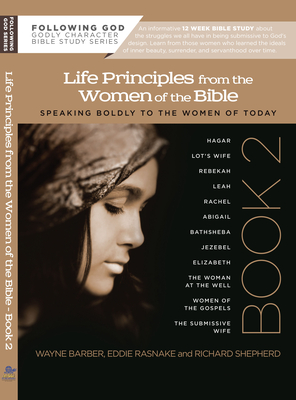 Learning Life Principles from the Women of the Bible: Book Two - Barber, Wayne, and Rasnake, Eddie, and Shepherd, Richard