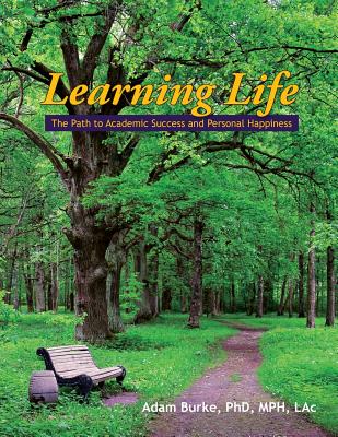 Learning Life: The Path to Academic Success and Personal Happiness - Burke, Adam