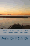 Learning mathematics (up to Algebra) with your kids