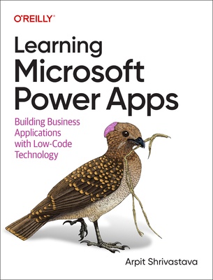 Learning Microsoft Power Apps: Building Business Applications with Low-Code Technology - Shrivastava, Arpit