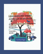 Learning my First Animals in Spanish (English-Spanish Edition): Aprendiendo Mis Primer Animales en Espaol (Ingles - Espaol edicin)