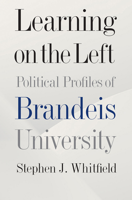 Learning on the Left: Political Profiles of Brandeis University - Whitfield, Stephen J