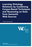 Learning Ontology Relations by Combining Corpus-Based Techniques and Reasoning on Data from Semantic Web Sources - Wirtschaftsuniversitt Wien (Editor), and Wohlgenannt, Gerhard