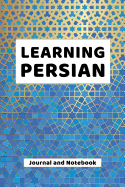 Learning Persian Journal and Notebook: A modern resource note book for beginners and students that learn Persian