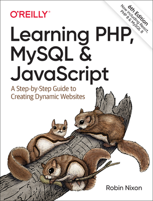 Learning PHP, MySQL & JavaScript: A Step-by-Step Guide to Creating Dynamic Websites - Nixon, Robin