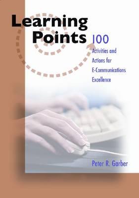 Learning Points: 100 Activities/Actions E-Communications Excellence - Peter, Garber, and Garber, Peter R