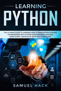 Learning Python: The Ultimate Guide to Learning How to Develop Applications for Beginners with Python Programming Language Using Numpy, Matplotlib, Scipy and Scikit-learn
