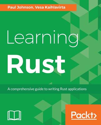 Learning Rust - Johnson, Paul, and Kaihlavirta, Vesa