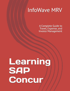 Learning SAP Concur: A Complete Guide to Travel, Expense, and Invoice Management