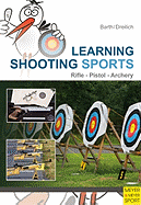 Learning Shooting Sports: Archery, Rifle, Pistol