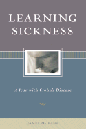 Learning Sickness: A Year with Crohn's Disease - Lang, James M