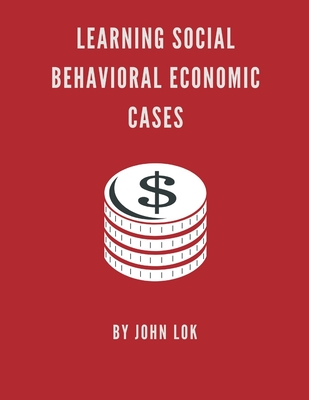 Learning Social Behavioral Economic Cases - Lok, John