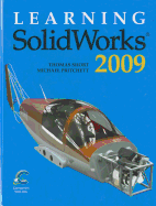 Learning Solidworks 2009 - Short, Thomas, and Pritchard, Michael
