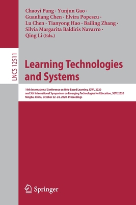 Learning Technologies and Systems: 19th International Conference on Web-Based Learning, Icwl 2020, and 5th International Symposium on Emerging Technologies for Education, Sete 2020, Ningbo, China, October 22-24, 2020, Proceedings - Pang, Chaoyi (Editor), and Gao, Yunjun (Editor), and Chen, Guanliang (Editor)